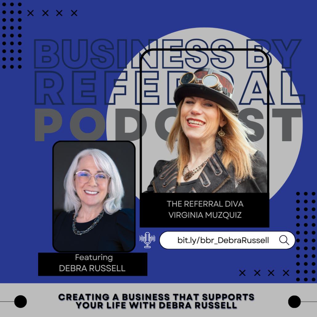 business, referral, podcast, Virginia Muzquiz, Debra Russell, overwhelm, systems,